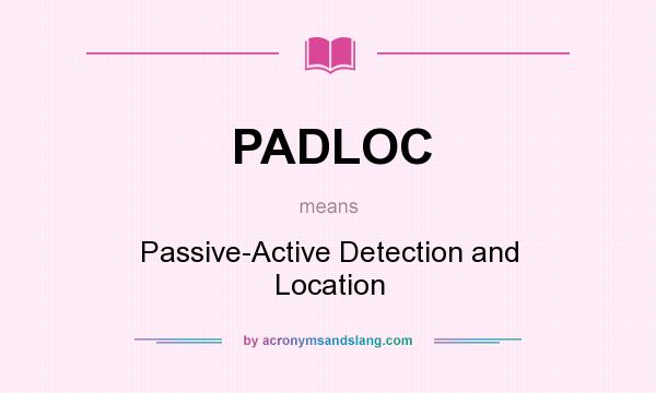 What does PADLOC mean? It stands for Passive-Active Detection and Location