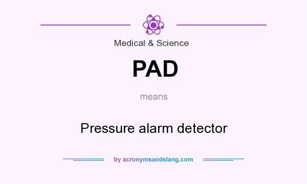 What does PAD mean? It stands for Pressure alarm detector