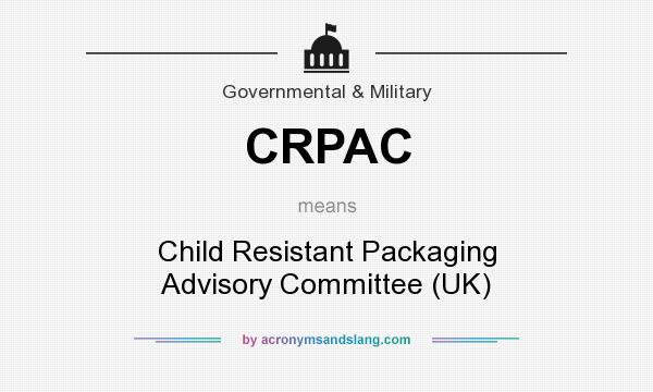 What does CRPAC mean? It stands for Child Resistant Packaging Advisory Committee (UK)