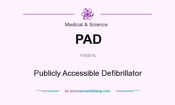 What does PAD mean? It stands for Publicly Accessible Defibrillator
