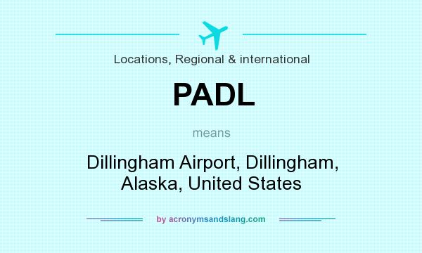 What does PADL mean? It stands for Dillingham Airport, Dillingham, Alaska, United States