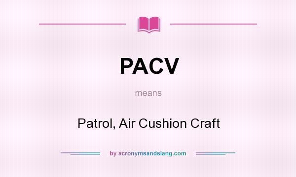 What does PACV mean? It stands for Patrol, Air Cushion Craft
