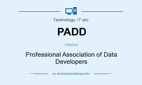 What does PADD mean? It stands for Professional Association of Data Developers