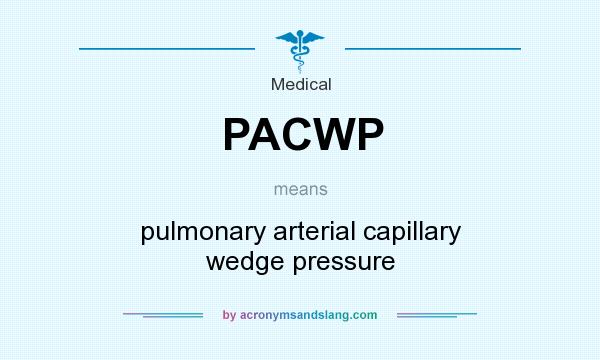 What does PACWP mean? It stands for pulmonary arterial capillary wedge pressure