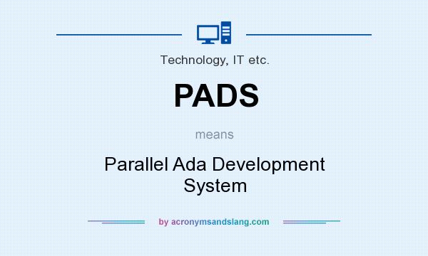 What does PADS mean? It stands for Parallel Ada Development System