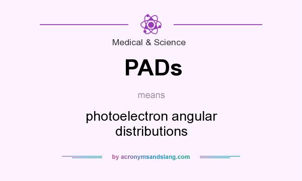What does PADs mean? It stands for photoelectron angular distributions