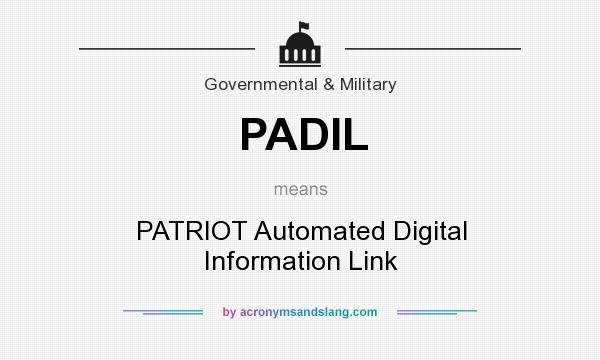 What does PADIL mean? It stands for PATRIOT Automated Digital Information Link