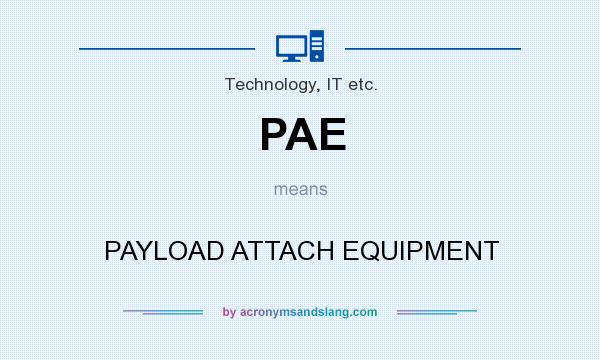 What does PAE mean? It stands for PAYLOAD ATTACH EQUIPMENT