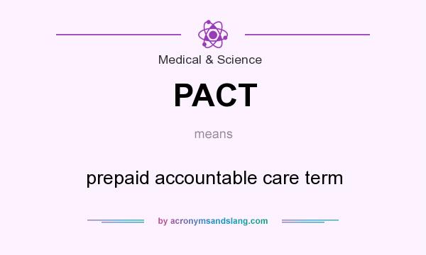 What does PACT mean? It stands for prepaid accountable care term
