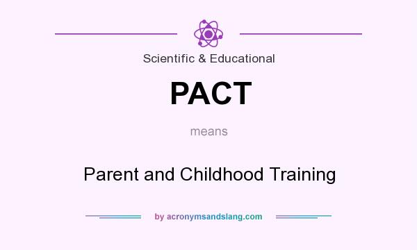 What does PACT mean? It stands for Parent and Childhood Training