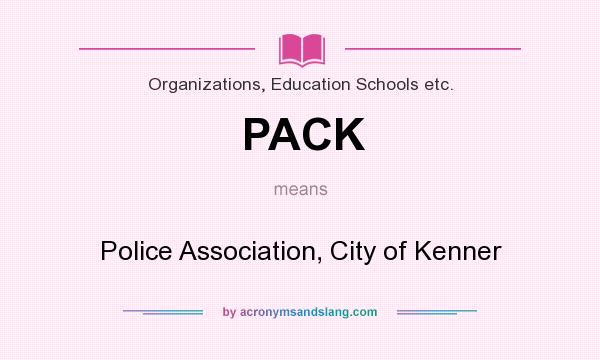 What does PACK mean? It stands for Police Association, City of Kenner