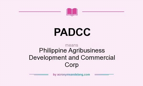 What does PADCC mean? It stands for Philippine Agribusiness Development and Commercial Corp