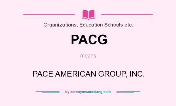What does PACG mean? It stands for PACE AMERICAN GROUP, INC.