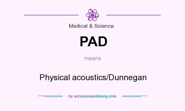 What does PAD mean? It stands for Physical acoustics/Dunnegan