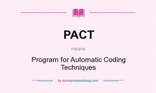 What does PACT mean? It stands for Program for Automatic Coding Techniques