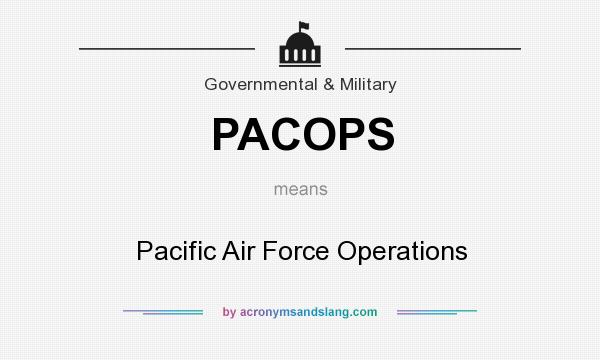 What does PACOPS mean? It stands for Pacific Air Force Operations