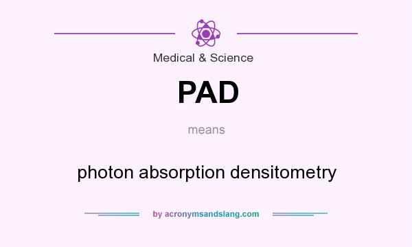 What does PAD mean? It stands for photon absorption densitometry