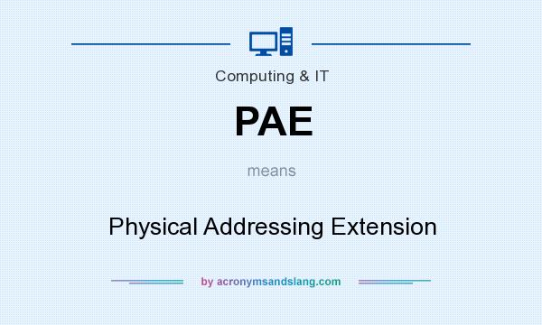 What does PAE mean? It stands for Physical Addressing Extension