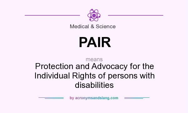 What does PAIR mean? It stands for Protection and Advocacy for the Individual Rights of persons with disabilities