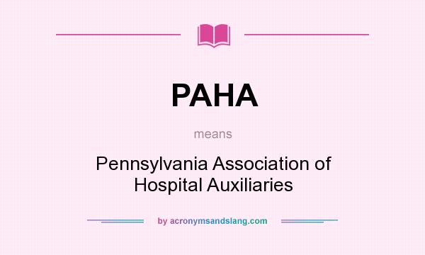 What does PAHA mean? It stands for Pennsylvania Association of Hospital Auxiliaries