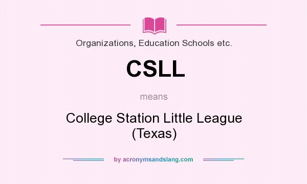 What does CSLL mean? It stands for College Station Little League (Texas)