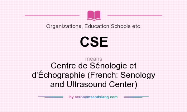 What does CSE mean? It stands for Centre de Sénologie et d`Échographie (French: Senology and Ultrasound Center)