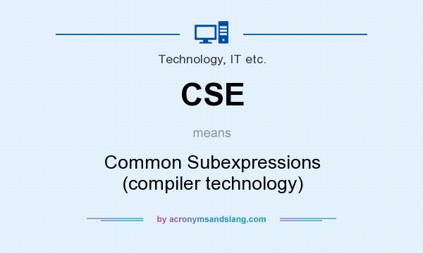 What does CSE mean? It stands for Common Subexpressions (compiler technology)