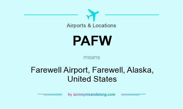 What does PAFW mean? It stands for Farewell Airport, Farewell, Alaska, United States