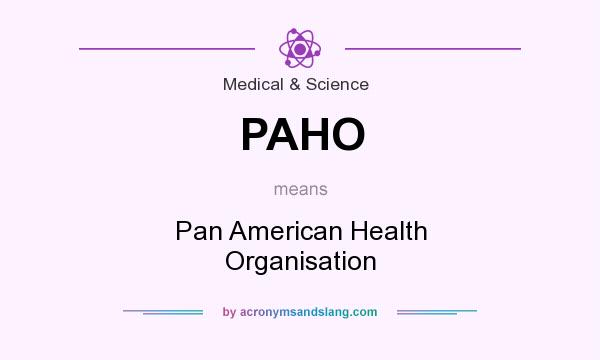 What does PAHO mean? It stands for Pan American Health Organisation