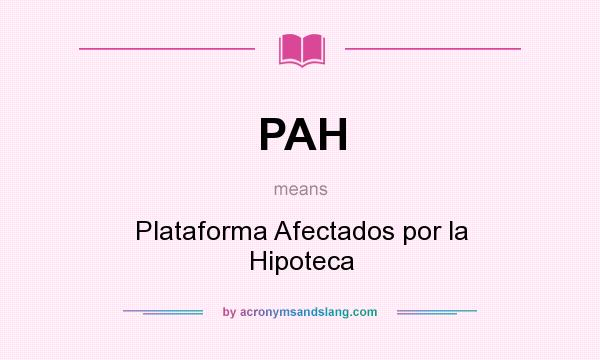 What does PAH mean? It stands for Plataforma Afectados por la Hipoteca