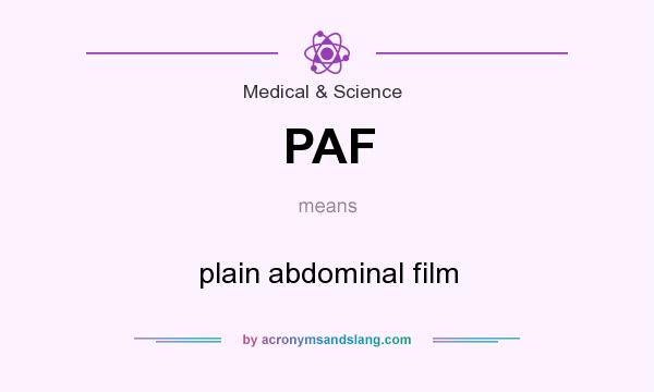 What does PAF mean? It stands for plain abdominal film