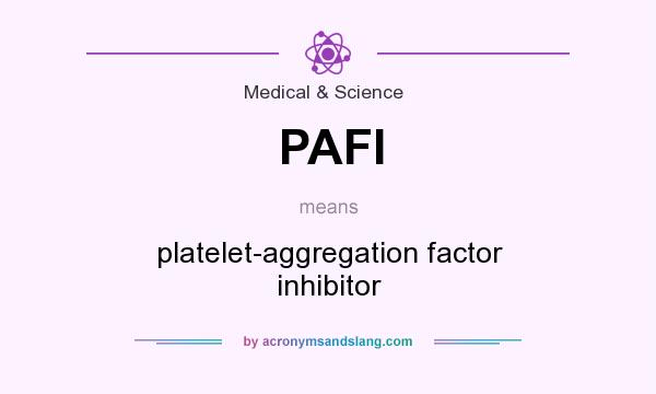 What does PAFI mean? It stands for platelet-aggregation factor inhibitor