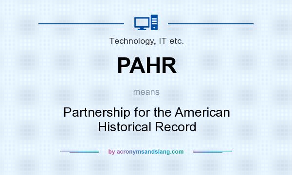 What does PAHR mean? It stands for Partnership for the American Historical Record