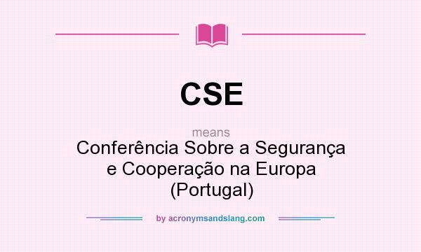 What does CSE mean? It stands for Conferência Sobre a Segurança e Cooperação na Europa (Portugal)