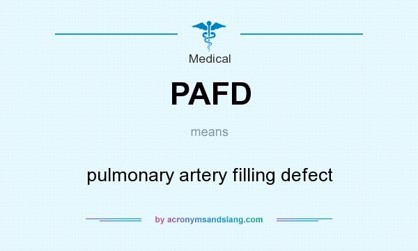 What does PAFD mean? It stands for pulmonary artery filling defect