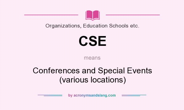 What does CSE mean? It stands for Conferences and Special Events (various locations)