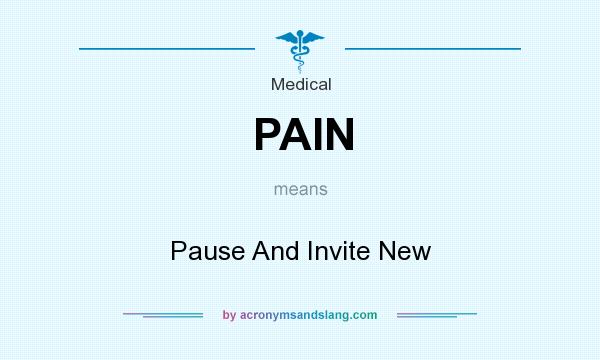 What does PAIN mean? It stands for Pause And Invite New