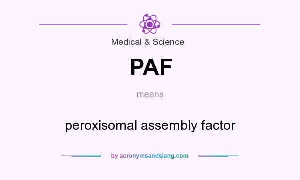 What does PAF mean? It stands for peroxisomal assembly factor