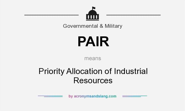 What does PAIR mean? It stands for Priority Allocation of Industrial Resources