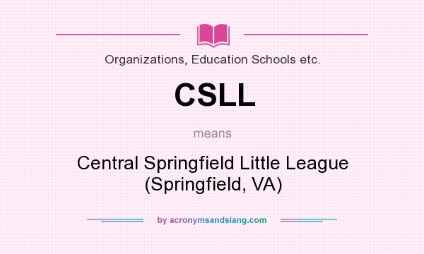 What does CSLL mean? It stands for Central Springfield Little League (Springfield, VA)