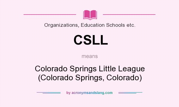 What does CSLL mean? It stands for Colorado Springs Little League (Colorado Springs, Colorado)