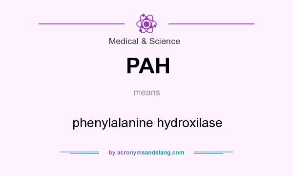 What does PAH mean? It stands for phenylalanine hydroxilase