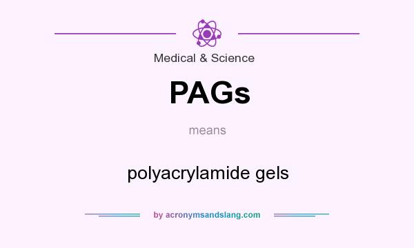What does PAGs mean? It stands for polyacrylamide gels
