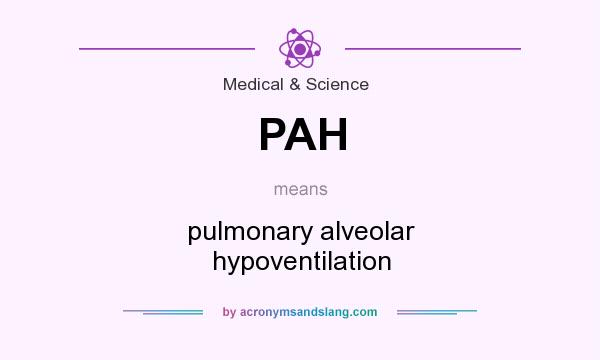 What does PAH mean? It stands for pulmonary alveolar hypoventilation
