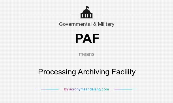 What does PAF mean? It stands for Processing Archiving Facility