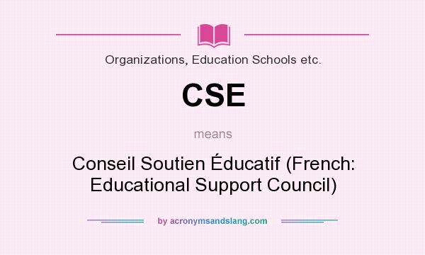 What does CSE mean? It stands for Conseil Soutien Éducatif (French: Educational Support Council)