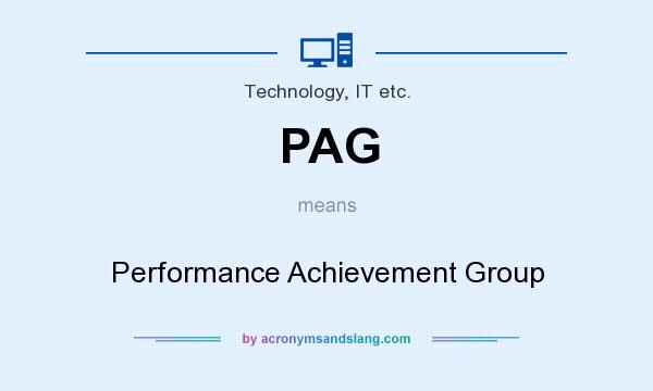 What does PAG mean? It stands for Performance Achievement Group