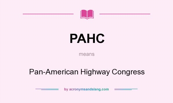 What does PAHC mean? It stands for Pan-American Highway Congress