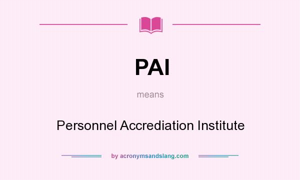 What does PAI mean? It stands for Personnel Accrediation Institute