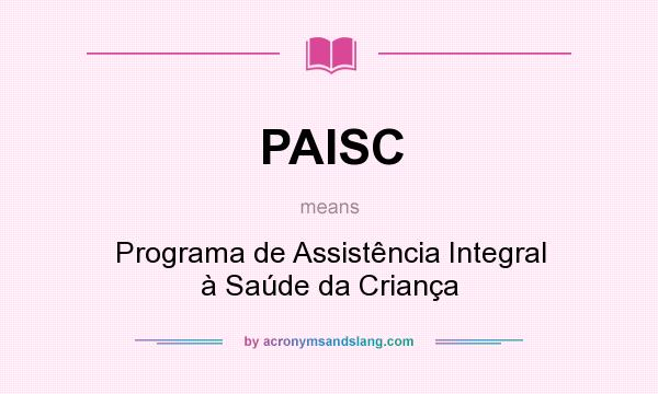 What does PAISC mean? It stands for Programa de Assistência Integral à Saúde da Criança